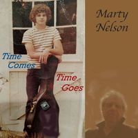 Time Comes. Time Goes by Marty Nelson