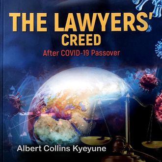 The Lawyers' Creed After Covid-19 Passover by Kyeyune Albert collins (KAC Notes)Best Lawyer advocate in Kampala Uganda