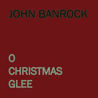 O Christmas Glee by John Banrock