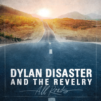 All Roads by Dylan Disaster and The Revelry