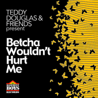 BBR104  Betcha Wouldn't Hurt Me by Teddy Douglas & Friends