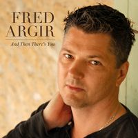 And Then There's You Single - 2013 by Fred Argir