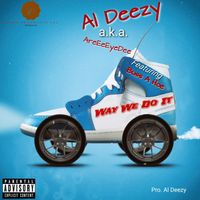 Way We Do It - Al Deezy a.k.a. AreEeEyeDee Feat. Buss A Hoe Pro. Al Deezy by Al Deezy a.k.a. AreEeEyeDee  Feat. Buss A Hoe