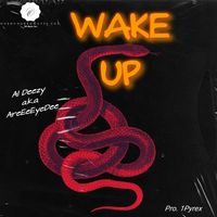 Wake Up - Al Deezy a.k.a. AreaeeEyeDee Pro. 1Pyrex by Al Deezy a.k.a. AreEeEyeDee