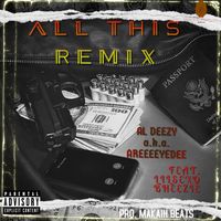All This (Remix) - Al Deezy  a.k.a. AreEeEyeDee Pro. Makiah Beats by Al Deezy a.k.a. AreEeEyeDee Feat. Lilsexo Bheezie 