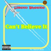 Can't Believe It - Lilsexo Bheezie  Pro. Makiah Beats by Lilsexo Bheezie