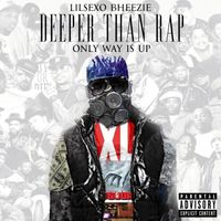 Deeper Than Rap, Only Way Is Up  by Lilsexo Bheezie