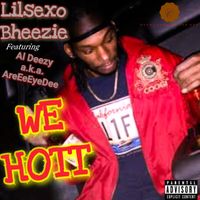 We Hott - Lilsexo Bheezie Feat. Al Deezy a.k.a. AreEeEyeDee by Lilsexo Bheezie Feat. Al Deezy a.k.a. AreEeEyeDee