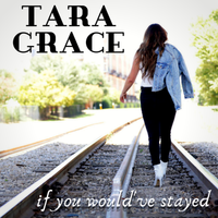If You Would've Stayed by Tara Grace