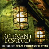 Dual Singles EP: The Days of Deferment & The Refrain by Relevant Discord