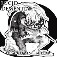 Here Comes The Fear by Lucid Dementia