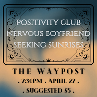 Positivity Club / Seeking Sunrises / Nervous Boyfriend