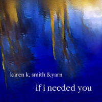 If I Needed You  by Karen K (featuring Aaron Nigel Smith and Red Yarn)