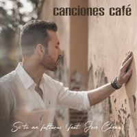 Si tú me faltaras (feat. José Chema) by Canciones Café