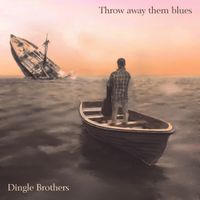 Throw Away them Blues by Dingle Brothers
