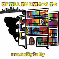 Of All the Ways to by Music by Tully
