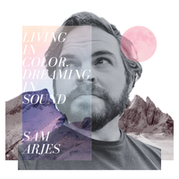 Living In Color, Dreaming in Sound by Sam Arjes