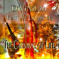 THE CARNAVAL OF LiFE by DiViNiUM feat. THE LiLLYPiLLiES