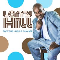 Give The Lord A Chance by Larry Hill