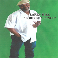 Lord Be A Fence by Larry Hill