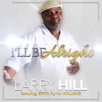 I'll Be Alright by Larry Hill