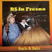 BS In Fresno by Barb and Salo 