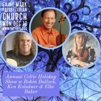 Mon Dec 12th - Annual Celtic Holiday Show w Robin Bullock, Ken Kolodner & Elke Baker (adult admission)