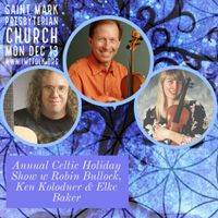 Annual Celtic Holiday Show w Robin Bullock, Ken Kolodner & Elke Baker (second seating)