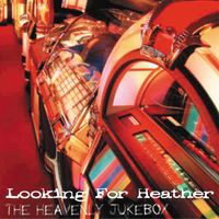 The Heavenly Jukebox by Looking for Heather