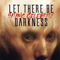 Satanic Celebrity by Let There Be Darkness