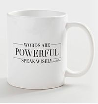 "Words are Powerful. Speak Wisely." - Lori Williams Custom Mugs