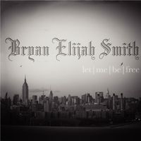 Let Me Be Free (2009) by Bryan Elijah Smith