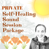 FOUR 45-Minute Self-Healing Sound Sessions (PACKAGE)