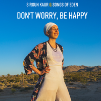Don't Worry, Be Happy by Sirgun Kaur & Songs of Eden