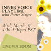 WED., MARCH 31: Inner Voice Playtime (live group class)