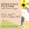 WED., APRIL 7: Inner Voice Playtime (live group class)