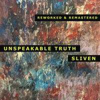 Unspeakable Truth (Reworked & Remastered) by Sliven