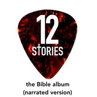 12 Stories: the Bible album (narrated version) by Words and music by Joe Tunon. Narration by Don Jackson.