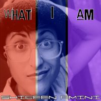 What I Am (A Non-Binary Song) by Shireen Amini