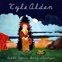 Kyle Alden 'Hello Again Kind Stranger'