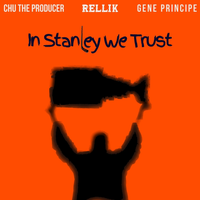 In Stanley We Trust by Rellik , Chu the Producer, Gene Principe