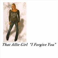 That Allie Girl - I Forgive You