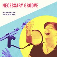 "Necessary Groove" Single (from Vintage LP) by Katherine Farnham