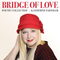 Bridge of Love Poetry Collection by Katherine Farnham