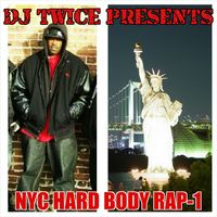 NYC HARD BODY RAP-1 by DJ TWICE
