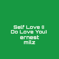Self Love ( I Do Love You) by ernest milz