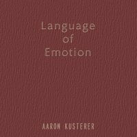 Language of Emotion by Aaron Kusterer