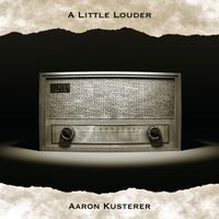 A Little Louder EP by Aaron Kusterer