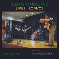 QUARTETO MODERNO LIVE! AO VIVO! by Richard Boukas/Quarteto Moderno