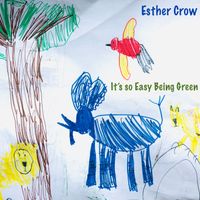 It's so Easy Being Green by Esther Crow